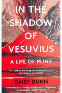 In the Shadow of Vesuvius A Life of Pliny