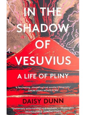 In the Shadow of Vesuvius A Life of Pliny