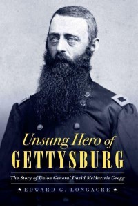 Unsung Hero of Gettysburg The Story of Union General David McMurtrie Gregg