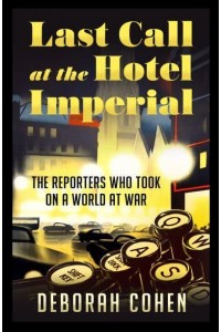 Last Call at the Hotel Imperial Reporters of the Lost Generation