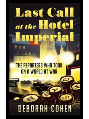 Last Call at the Hotel Imperial Reporters of the Lost Generation