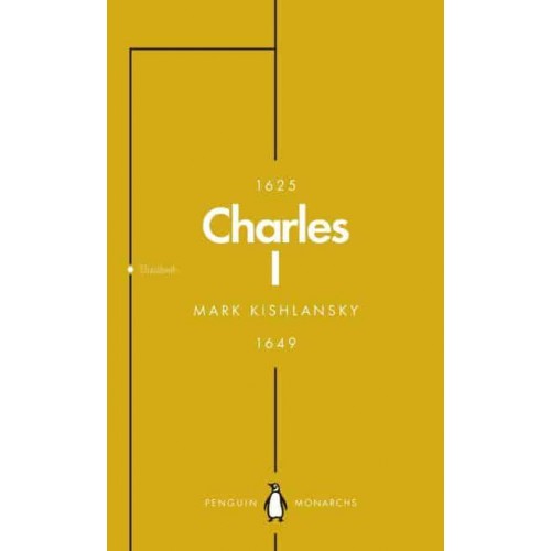 Charles I An Abbreviated Life - Penguin Monarchs. The House of Stuart