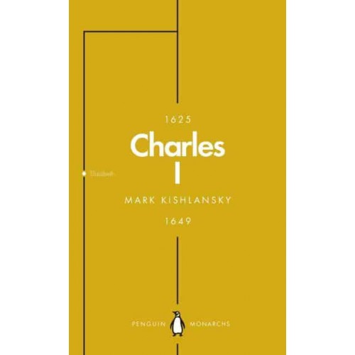 Charles I An Abbreviated Life - Penguin Monarchs. The House of Stuart