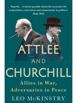Attlee and Churchill Allies in War, Adversaries in Peace