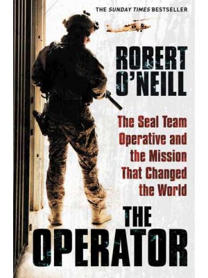 The Operator The SEAL Team Operative and the Mission That Changed the World