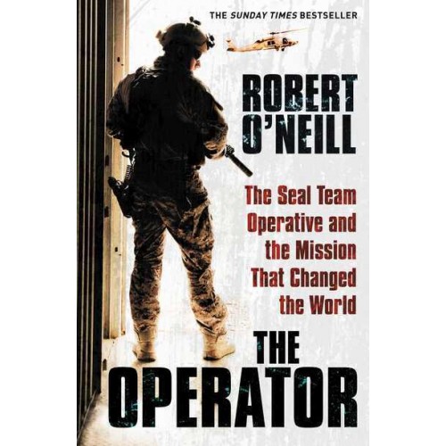 The Operator The SEAL Team Operative and the Mission That Changed the World
