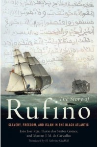 The Story of Rufino Slavery, Freedom, and Islam in the Black Atlantic