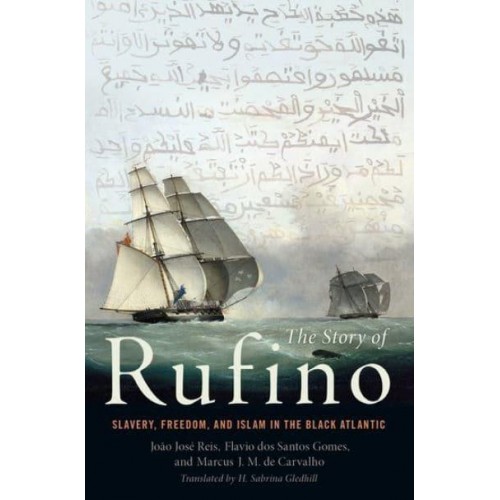 The Story of Rufino Slavery, Freedom, and Islam in the Black Atlantic