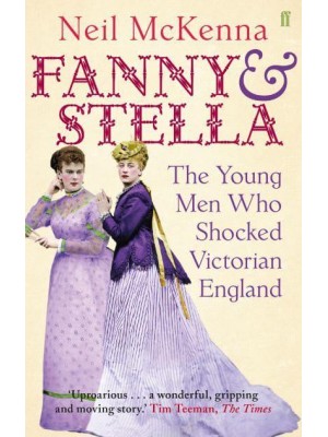 Fanny and Stella The Young Men Who Shocked Victorian England