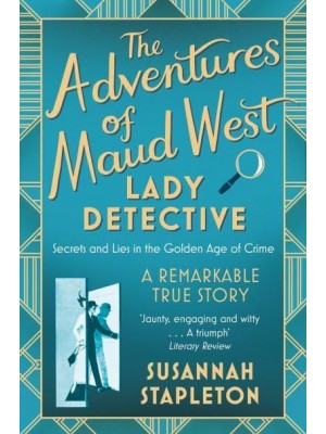 The Adventures of Maud West, Lady Detective Secrets and Lies in the Golden Age of Crime