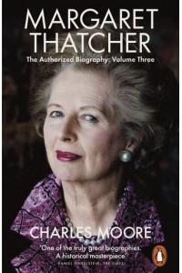 Margaret Thatcher Volume Three Herself Alone The Authorized Biography - Penguin Biography