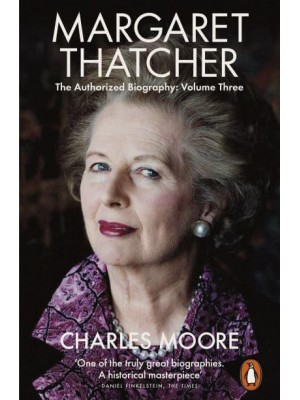 Margaret Thatcher Volume Three Herself Alone The Authorized Biography - Penguin Biography