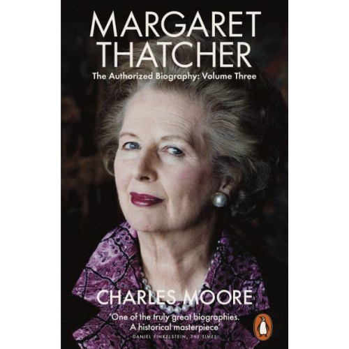 Margaret Thatcher Volume Three Herself Alone The Authorized Biography - Penguin Biography