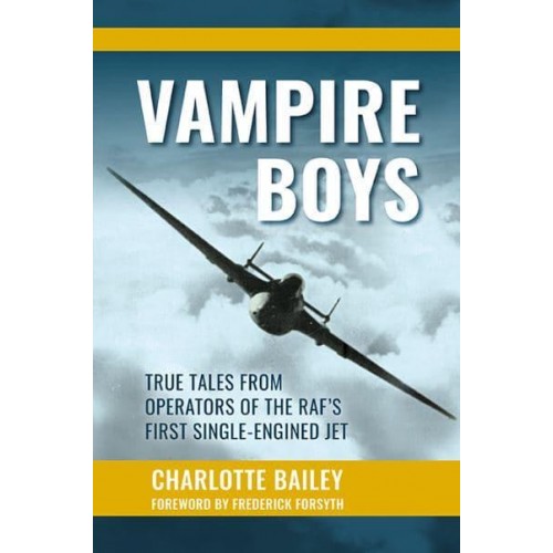 Vampire Boys True Tales from Operators of the RAF's First Single-Engined Jet