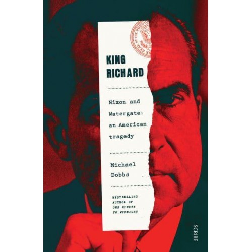 King Richard Nixon and Watergate : An American Tragedy