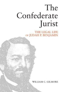 The Confederate Jurist The Legal Life of Judah P. Benjamin