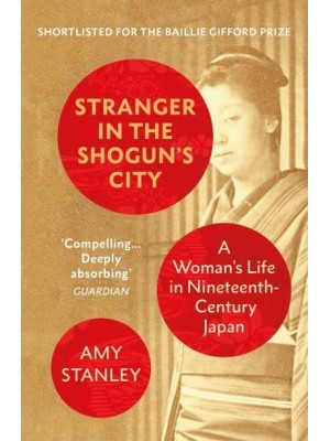 Stranger in the Shogun's City A Woman's Life in Nineteenth-Century Japan