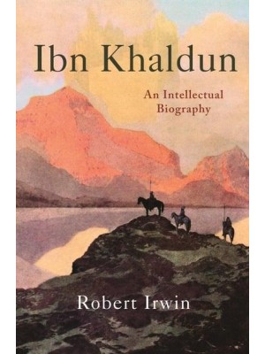 Ibn Khaldun An Intellectual Biography