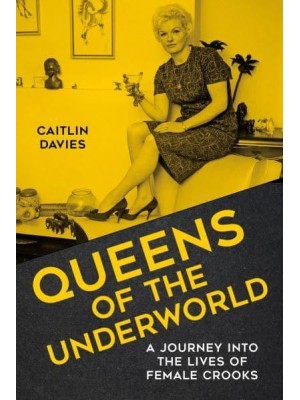 Queens of the Underworld A Journey Into the Lives of Female Crooks