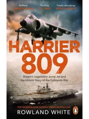 Harrier 809 Britain's Legendary Jump Jet and the Untold Story of the Falklands War