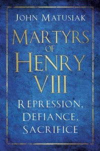 Martyrs of Henry VIII Repression, Defiance, Sacrifice