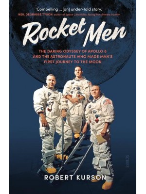 Rocket Men The Daring Odyssey of Apollo 8 and the Astronauts Who Made Man's First Journey to the Moon