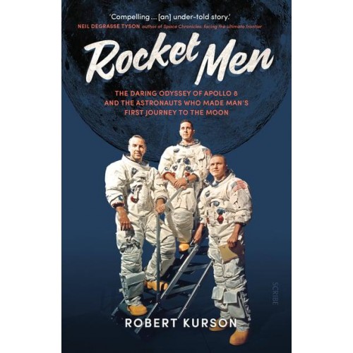 Rocket Men The Daring Odyssey of Apollo 8 and the Astronauts Who Made Man's First Journey to the Moon