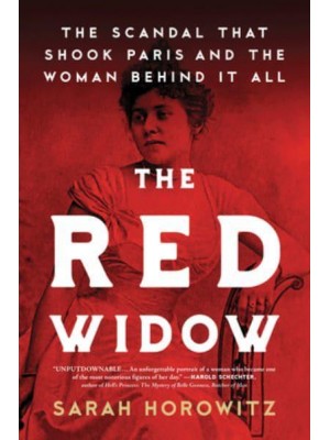 The Red Widow The Scandal That Shook Paris and the Woman Behind It All