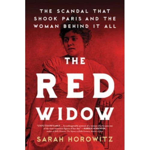 The Red Widow The Scandal That Shook Paris and the Woman Behind It All