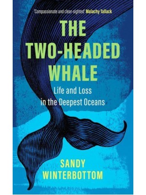The Two-Headed Whale Life and Loss in the Deepest Oceans