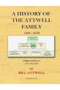 A History of the Attwell Family 1200-1650 - Third Edition in Colour: Third Edition in Colour