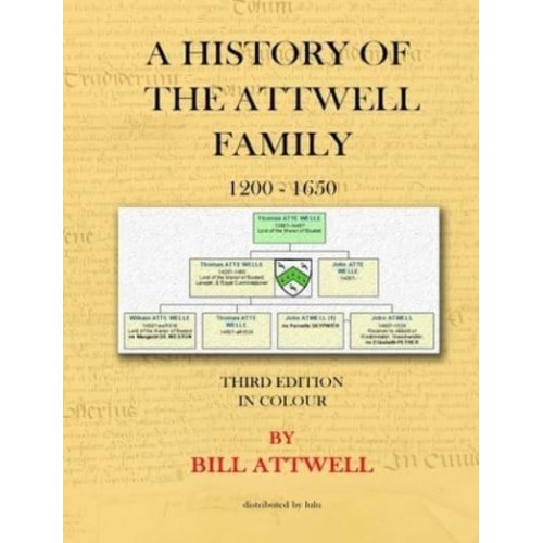 A History of the Attwell Family 1200-1650 - Third Edition in Colour: Third Edition in Colour