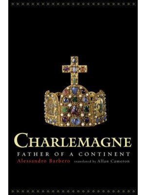 Charlemagne Father of a Continent