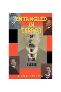 Entangled in Terror The Azef Affair and the Russian Revolution