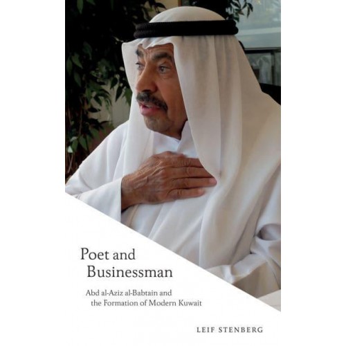 The Poet and Businessman Abd Al-Aziz Al-Babtain and the Formation of Modern Kuwait