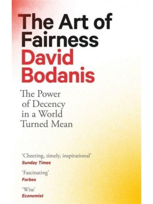 The Art of Fairness The Power of Decency in a World Turned Mean