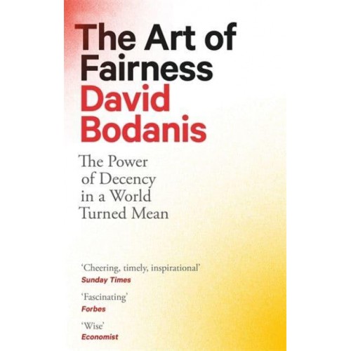 The Art of Fairness The Power of Decency in a World Turned Mean