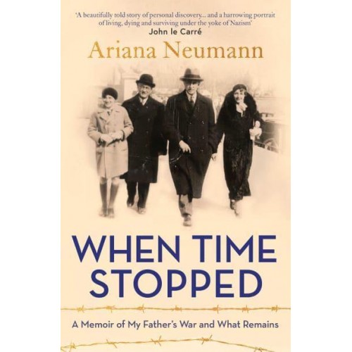 When Time Stopped A Memoir of My Father's War and What Remains
