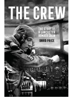 The Crew The Story of a Lancaster Bomber Crew
