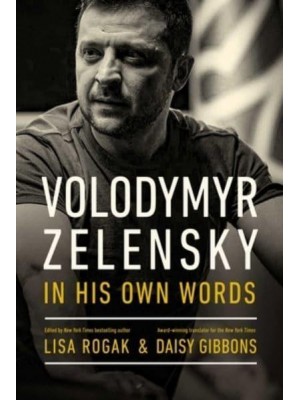 Volodymyr Zelensky in His Own Words