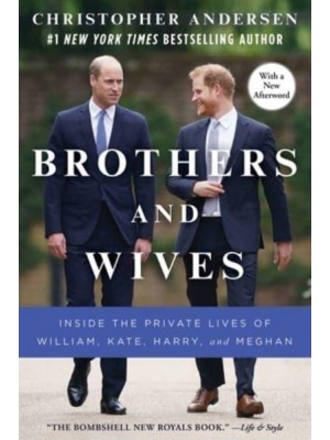 Brothers and Wives Inside the Private Lives of William, Kate, Harry, and Meghan