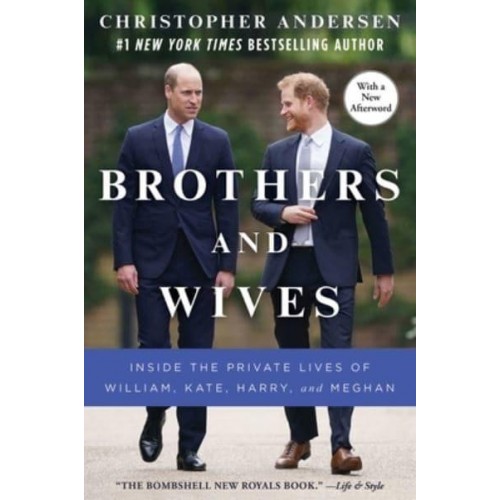 Brothers and Wives Inside the Private Lives of William, Kate, Harry, and Meghan