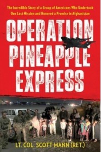 Operation Pineapple Express The Incredible Story of a Group of Americans Who Undertook One Last Mission and Honored a Promise in Afghanistan