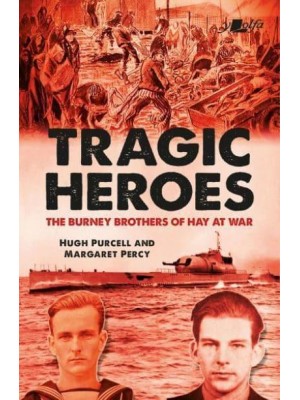 Tragic Heroes The Burney Brothers of Hay at War