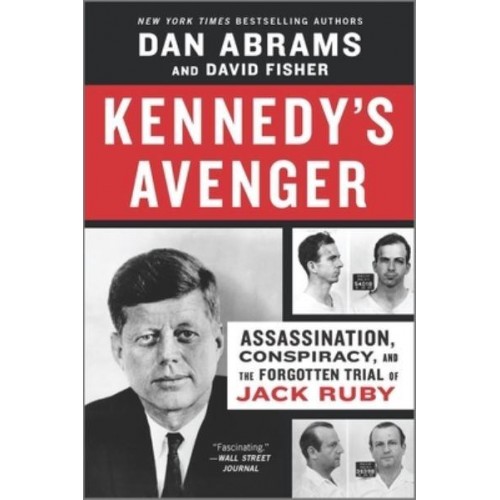 Kennedy's Avenger Assassination, Conspiracy, and the Forgotten Trial of Jack Ruby
