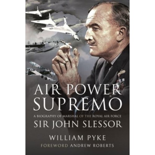 Air Power Supremo A Biography of Marshal of the Royal Air Force : Sir John Slessor