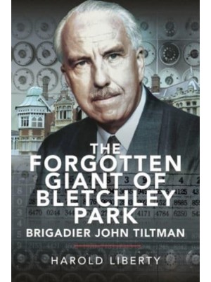 The Forgotten Giant of Bletchley Park