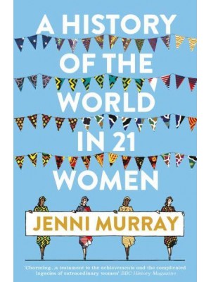 A History of the World in 21 Women A Personal Selection