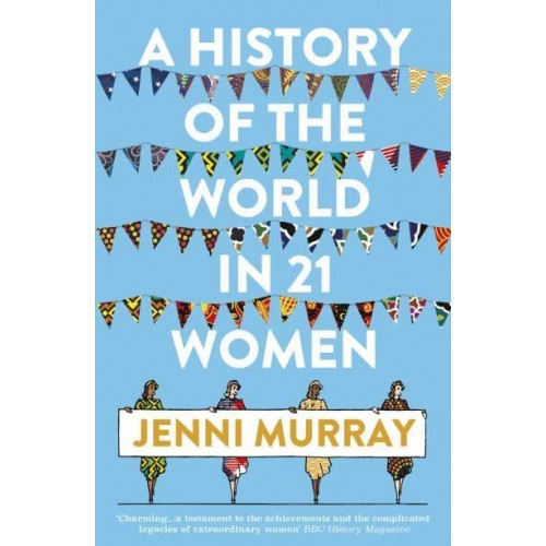 A History of the World in 21 Women A Personal Selection