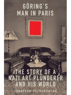 Göring's Man in Paris The Story of a Nazi Art Plunderer and His World